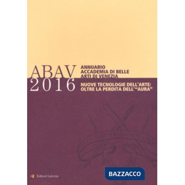 Annuario Accademia di Belle arti di Venezia 2016. Nuove tecnologie dell'arte: oltre la perdita dell'«aura»
