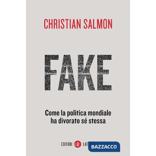 Fake. Come la politica mondiale ha divorato sé stessa
