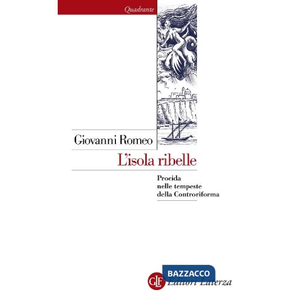 Isola ribelle. Procida nelle tempeste della Controriforma (L')