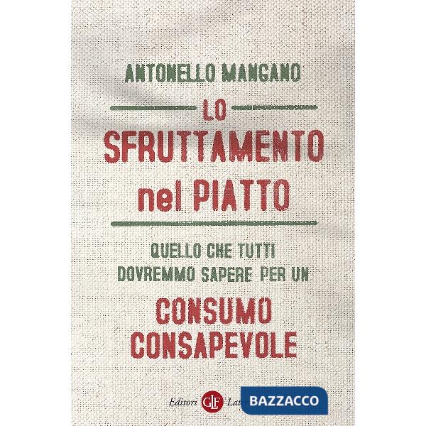 Sfruttamento nel piatto. Quello che tutti dovremmo sapere per un consumo consape