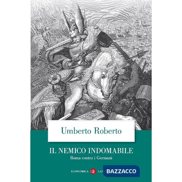 Nemico indomabile. Roma contro i Germani (Il)