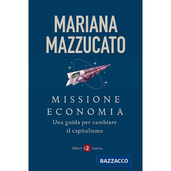Missione economia. Una guida per cambiare il capitalismo