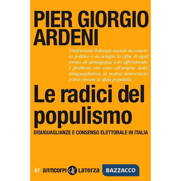 Radici del populismo. Disuguaglianze e consenso elettorale in Italia (Le)