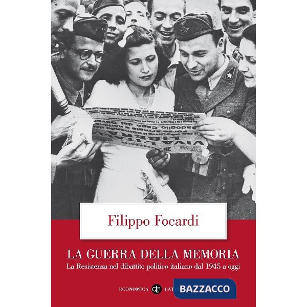 Guerra della memoria. La Resistenza nel dibattito politico italiano dal 1945 a oggi (La)
