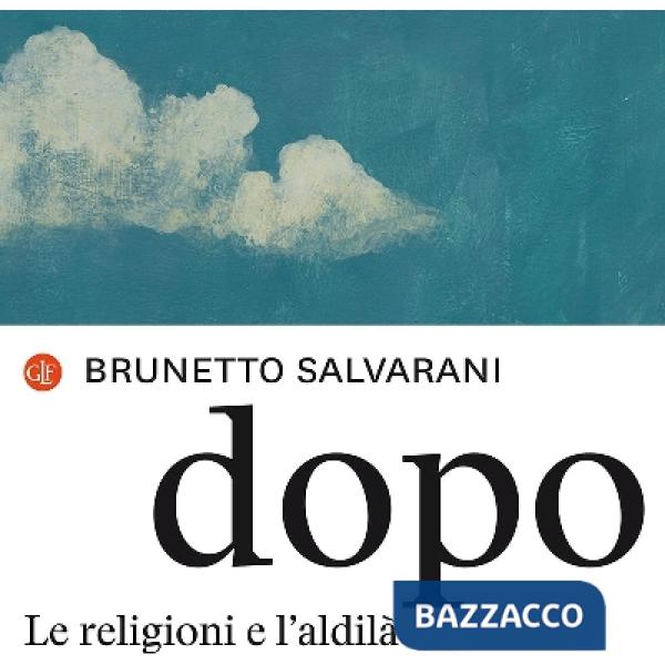 Dopo. Le religioni e l'aldilà