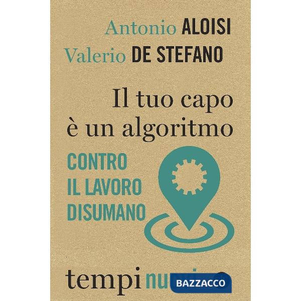 Tuo capo è un algoritmo. Contro il lavoro disumano (Il)
