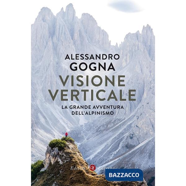 Visione verticale. La grande avventura dell'alpinismo