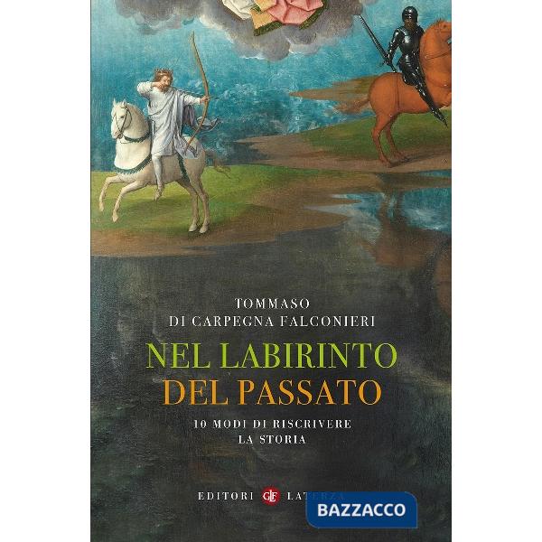 Nel labirinto del passato. 10 modi di riscrivere la storia