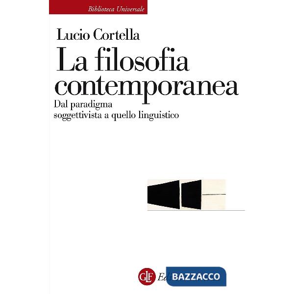 Filosofia contemporanea. Dal paradigma soggettivista a quello linguistico (La)