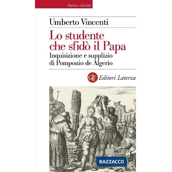 Studente che sfidò il papa. Inquisizione e supplizio di Pomponio de Algerio (Lo)