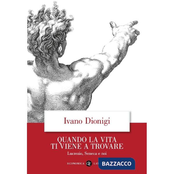 Quando la vita ti viene a trovare. Lucrezio, Seneca e noi