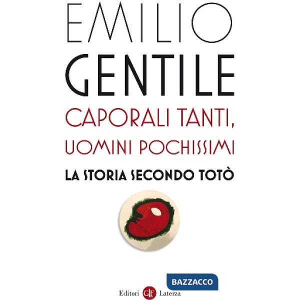 Caporali tanti, uomini pochissimi. La storia secondo Totò
