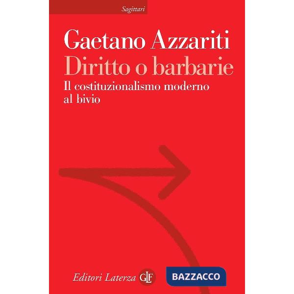 Diritto o barbarie. Il costituzionalismo moderno al bivio
