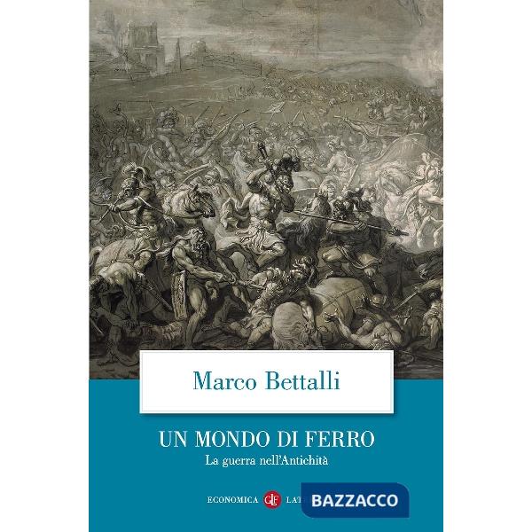 Mondo di ferro. La guerra nell'antichità (Un)
