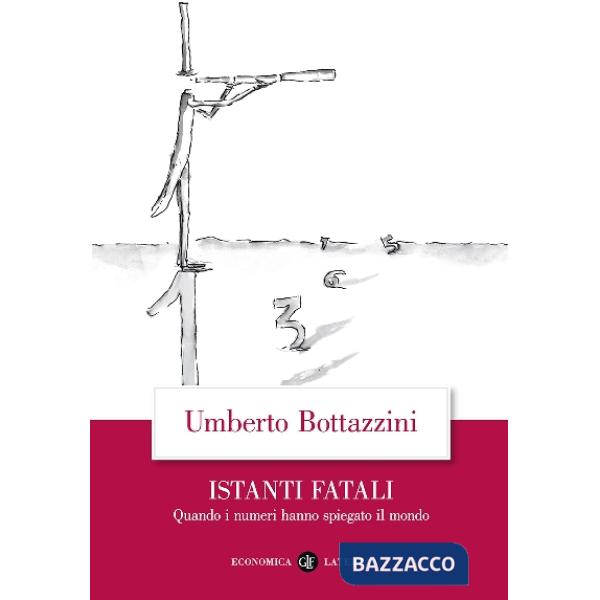 Istanti fatali. Quando i numeri hanno spiegato il mondo