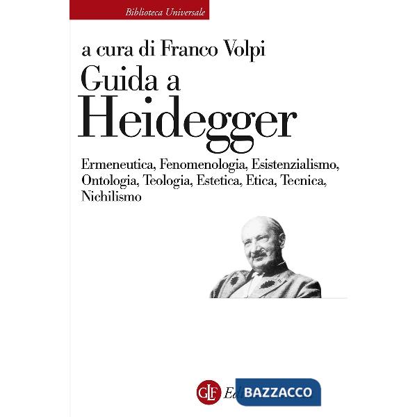 Guida a Heidegger. Ermeneutica, fenomenologia, esistenzialismo, ontologia, teologia, estetica, etica, tecnica, nichilismo