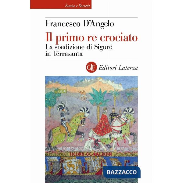 Primo re crociato. La spedizione di Sigurd in Terrasanta (Il)