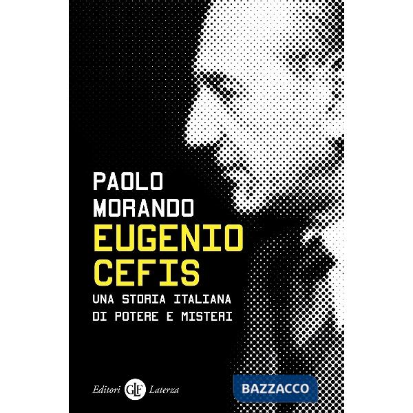 Eugenio Cefis. Una storia italiana di potere e misteri