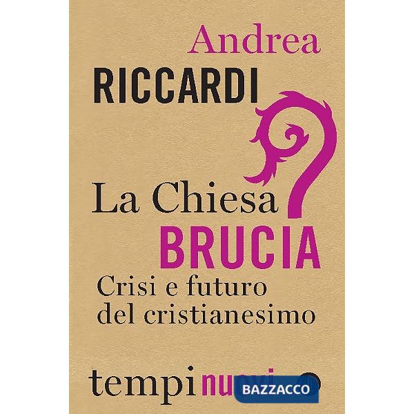 Chiesa brucia. Crisi e futuro del cristianesimo (La)