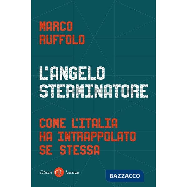 Angelo sterminatore. Come l'Italia ha intrappolato se stessa (L')