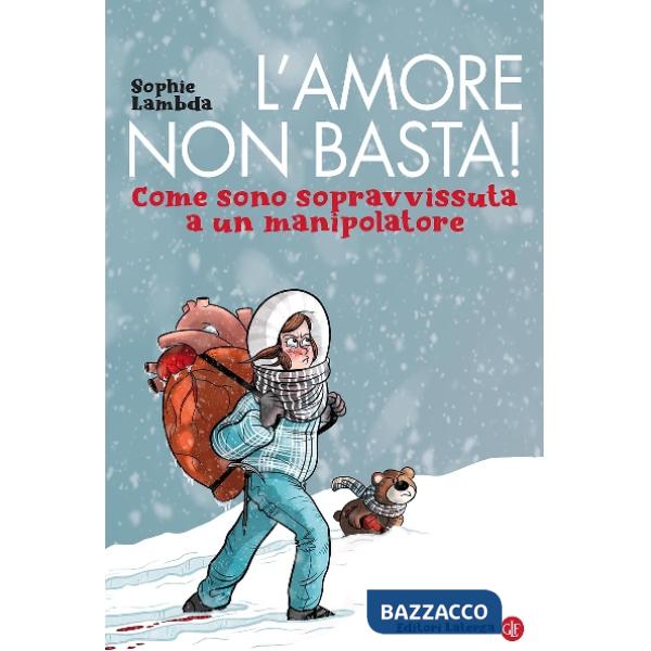Amore non basta! Come sono sopravvissuta a un manipolatore (L')