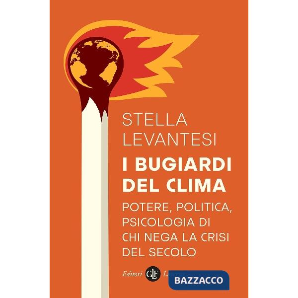 Bugiardi del clima. Potere, politica, psicologia di chi nega la crisi del secolo (I)