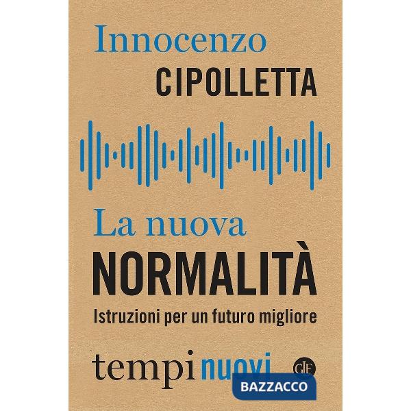 Nuova normalità. Istruzioni per un futuro migliore (La)