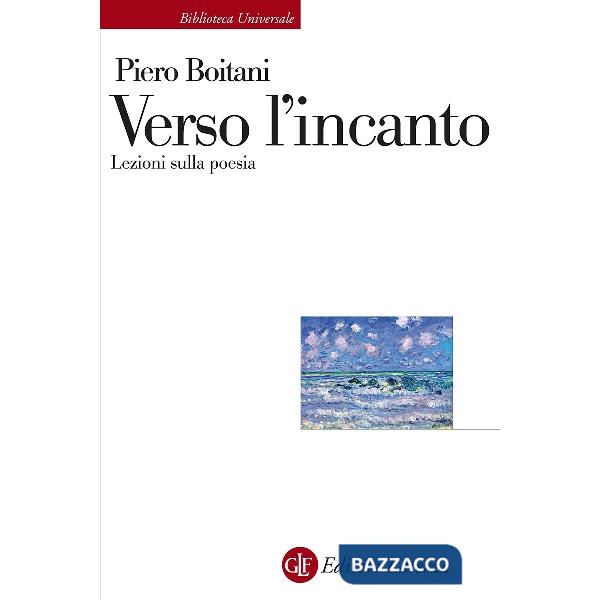 Verso l'incanto. Lezioni sulla poesia