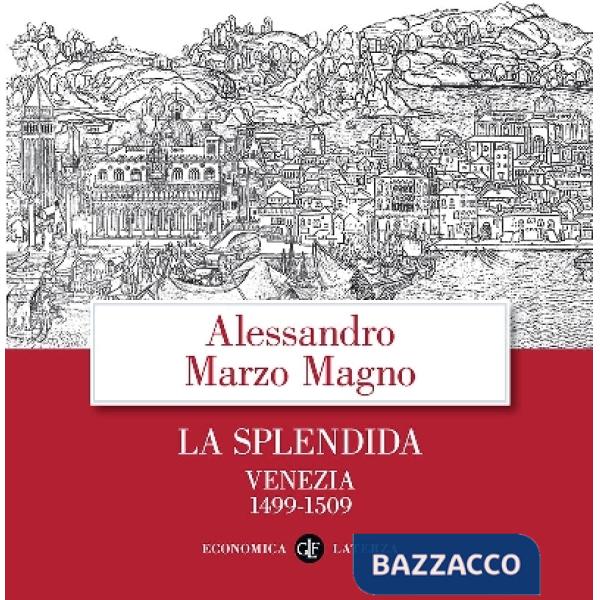 Splendida. Venezia 1499-1509 (La)