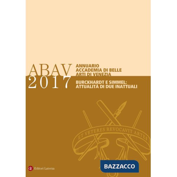 Annuario Accademia di Belle arti di Venezia 2017 Burckhardt e Simmel: attualità di due inattuali