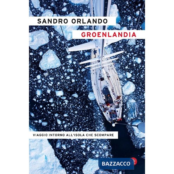 Groenlandia. Viaggio intorno all'isola che scompare