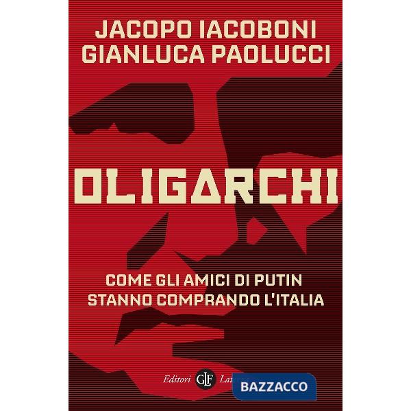 Oligarchi. Come gli amici di Putin stanno comprando l'Italia