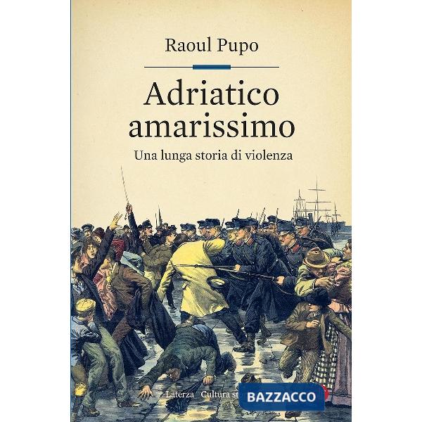 Adriatico amarissimo. Una lunga storia di violenza