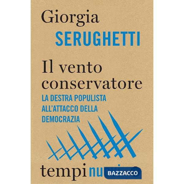 Vento conservatore. La destra populista all'attacco della democrazia (Il)