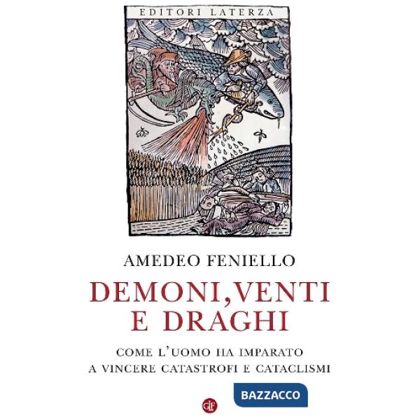 Demoni, venti e draghi. Come l'uomo ha imparato a vincere catastrofi e cataclismi