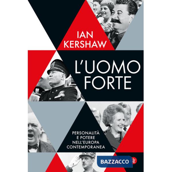 Uomo forte. Personalità e potere nell'Europa contemporanea (L')