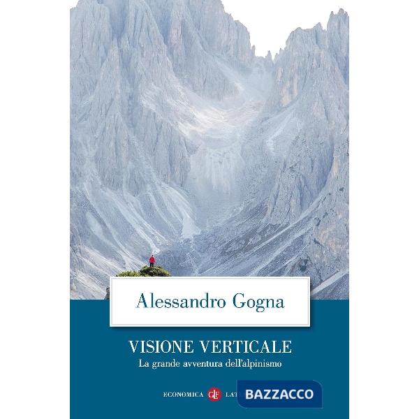 Visione verticale. La grande avventura dell'alpinismo