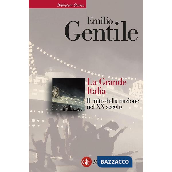 Grande Italia. Il mito della nazione nel XX secolo (La)