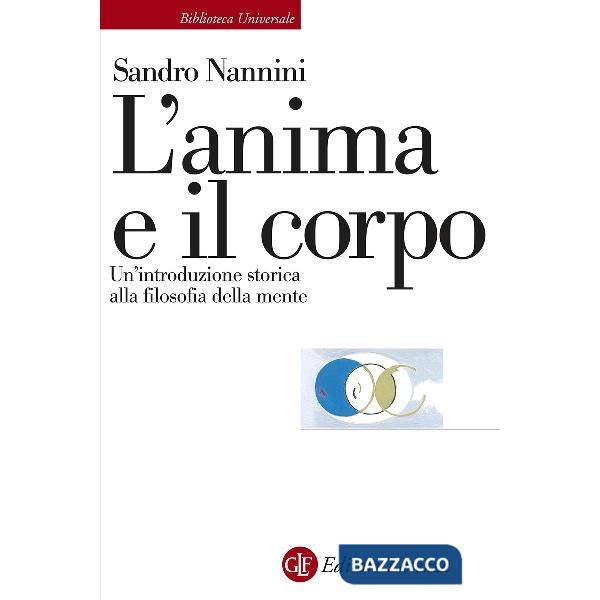 Anima e il corpo. Un'introduzione storica alla filosofia della mente (L')