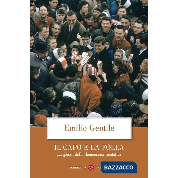 Capo e la folla. La genesi della democrazia recitativa. Nuova ediz. (Il)