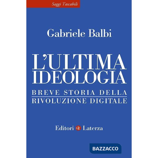 Ultima ideologia. Breve storia della rivoluzione digitale (L')