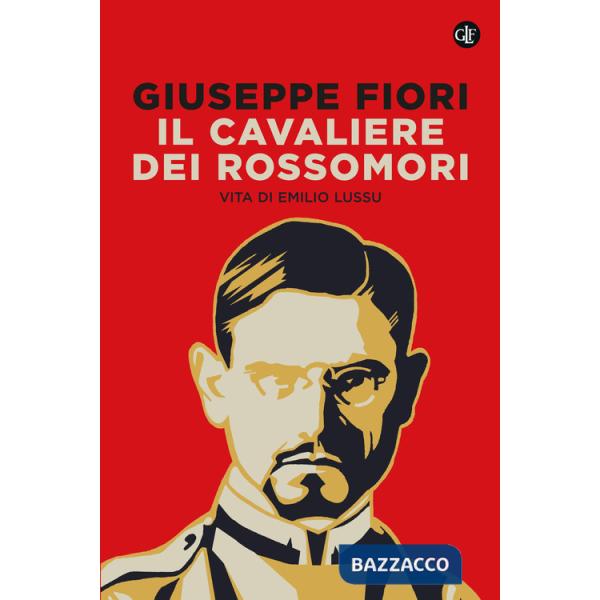 Cavaliere dei Rossomori. Vita di Emilio Lussu (Il)