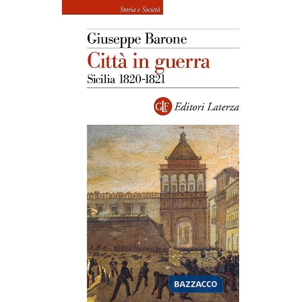 Città in guerra. Sicilia 1820-1821