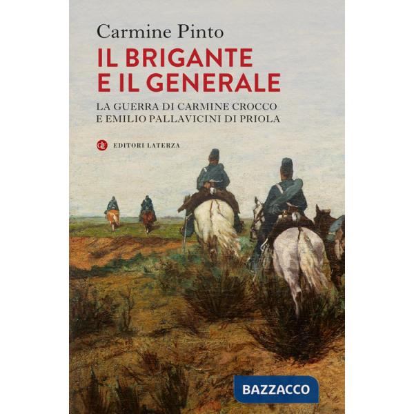 Brigante e il generale. La guerra di Carmine Crocco e Emilio Pallavicini di Priola (Il)