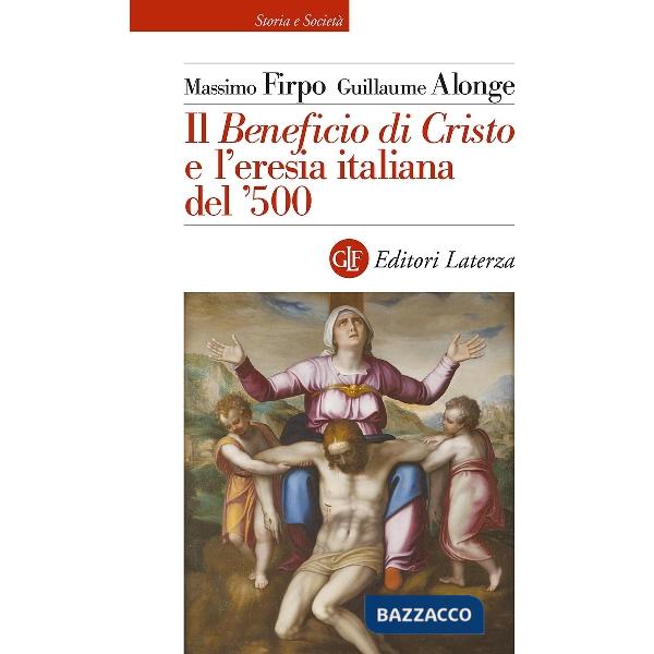«Beneficio di Cristo» e l'eresia italiana del ?500 (Il)