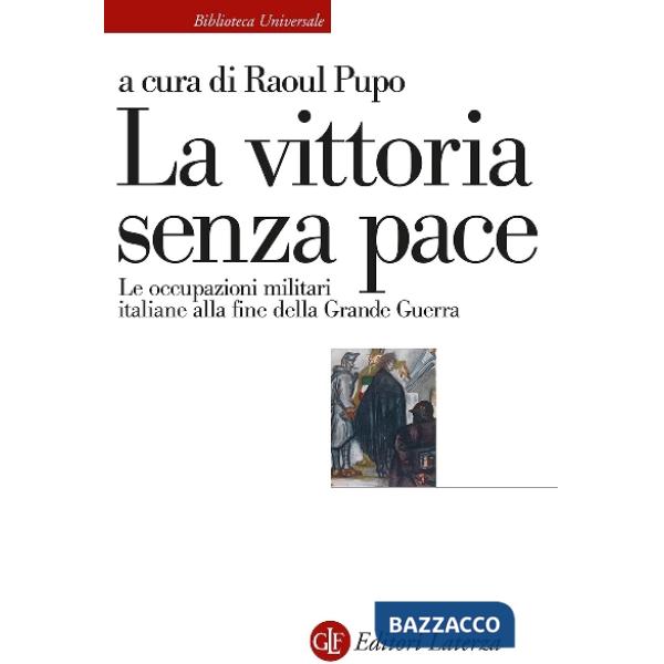 Vittoria senza pace. Le occupazioni militari italiane alla fine della Grande Guerra (La)