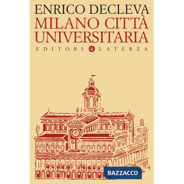 Milano città universitaria. Progetti e protagonisti dall'Unità d'Italia alla fondazione dell'Università degli Studi