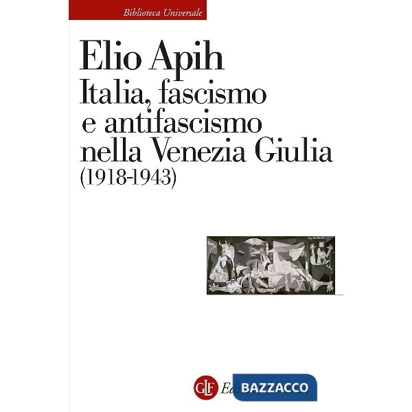 Italia, fascismo e antifascismo nella Venezia Giulia (1918-1943)