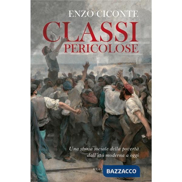 Classi pericolose. Una storia sociale della povertà dall'età moderna a oggi