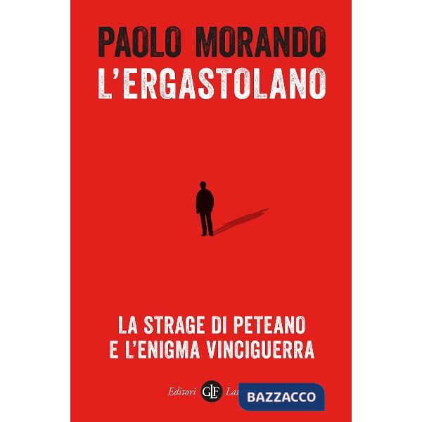 Ergastolano. La strage di Peteano e l'enigma Vinciguerra (L')